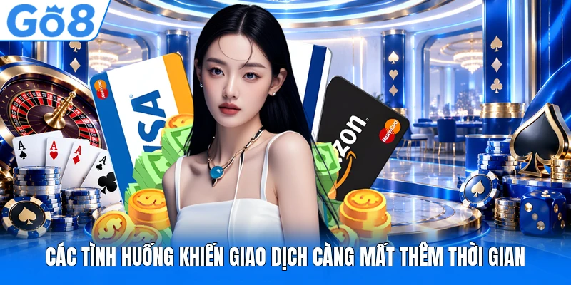 Các tình huống khiến giao dịch càng mất thêm thời gian Các tình huống khiến giao dịch càng mất thêm thời gian