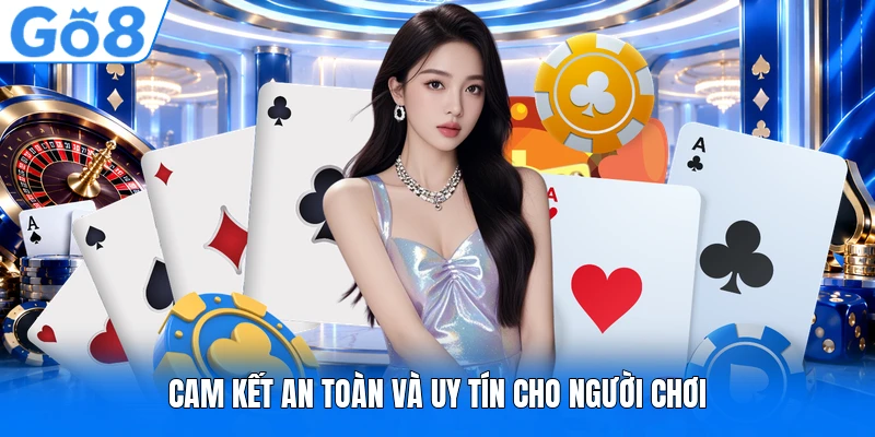 Cam kết an toàn và uy tín cho người chơi