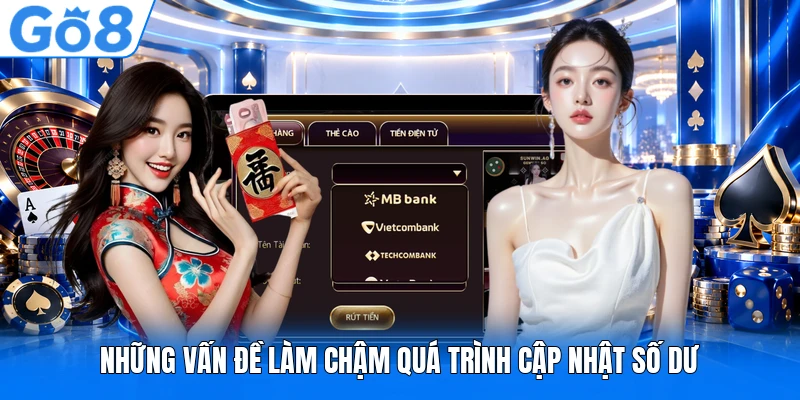 Những vấn đề làm chậm quá trình cập nhật số dư Những vấn đề làm chậm quá trình cập nhật số dư